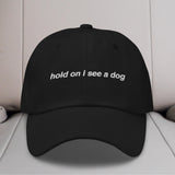 Hold On I See a Dog Embroidered Hat