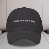 Hold On I See a Dog Embroidered Hat
